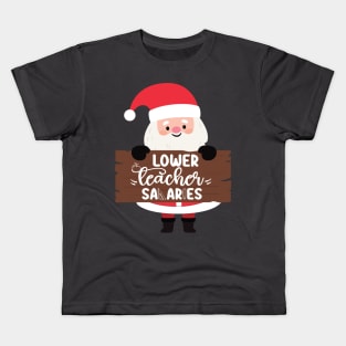 Funny Santa Quote Lower teacher salaries For Teachers Christmas Kids T-Shirt